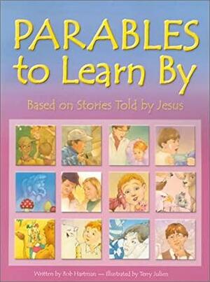 Parables To Learn By: Based On Stories Told By Jesus by Bob Hartman