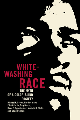 Whitewashing Race: The Myth of a Color-Blind Society by Elliott Currie, Michael K. Brown, Martin Carnoy