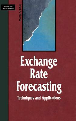 Exchange Rate Forecasting: Techniques and Applications by I. Moosa