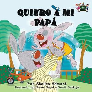 Quiero a mi Papá: I Love My Dad (Spanish Edition) by Kidkiddos Books, Shelley Admont