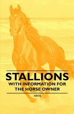 Stallions - With Information for the Horse Owner by Cecil