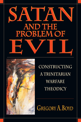 Satan and the Problem of Evil by Gregory A. Boyd