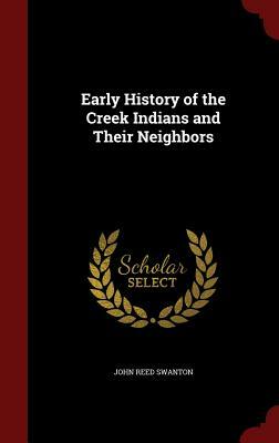 Early History of the Creek Indians and Their Neighbors by John Reed Swanton