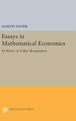 Essays in Mathematical Economics, in Honor of Oskar Morgenstern by Martin Shubik
