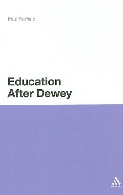 Education After Dewey by Paul Fairfield