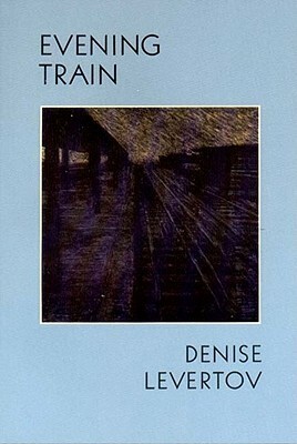 Evening Train: Poetry by Denise Levertov