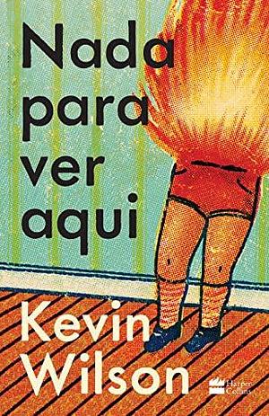 Nada Para Ver Aqui by Kevin Wilson