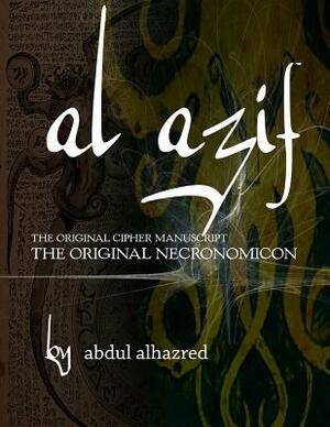 Al Azif: The Original Cipher Manuscript: (The Original Necronomicon) by Abdul Alhazred