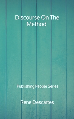 Discourse On The Method - Publishing People Series by René Descartes