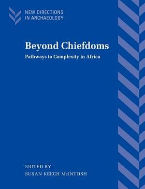 Beyond Chiefdoms: Pathways to Complexity in Africa by 