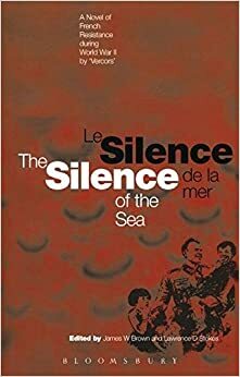 The Silence of the Sea / Le Silence de la mer by James Ward Brown, Lawrence D. Stokes, Vercors