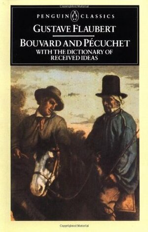 Bouvard and Pécuchet with The Dictionary of Received Ideas by Gustave Flaubert, A.J. Krailsheimer