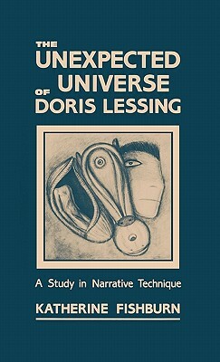 The Unexpected Universe of Doris Lessing: A Study in Narrative Technique by Katherine Fishburn