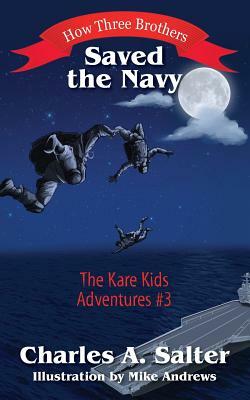 How Three Brothers Saved the Navy: The Kare Kids Adventures #3 by Charles A. Salter