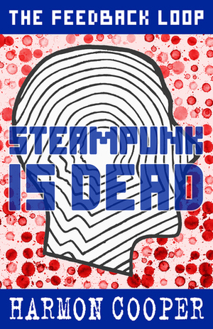 Steampunk is Dead by Harmon Cooper