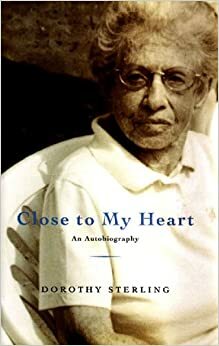 Close to My Heart: An Autobiography by Dorothy Sterling