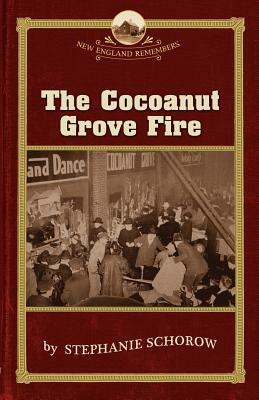 The Cocoanut Grove Fire by Stephanie Schorow