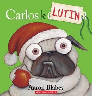 Carlos le Lutin = Pig the Elf by Aaron Blabey