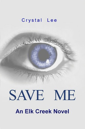 Save Me (Elk Creek #1) by Crystal Lee
