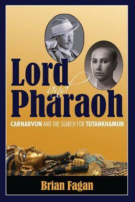 Lord and Pharaoh: Carnarvon and the Search for Tutankhamun by Brian Fagan