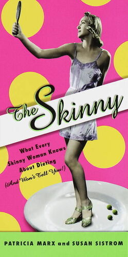 The Skinny: What Every Skinny Woman Knows about Dieting by Marek Lugowshi, Susan Sistrom, Patricia Marx