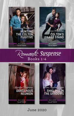 Romantic Suspense Box Set 1-4 June 2020: Hunting the Colton Fugitive/Colton's Last Stand/Dangerous Reunion/Shielded in the Shadows by Tara Taylor Quinn, Marilyn Pappano, Karen Whiddon, Colleen Thompson