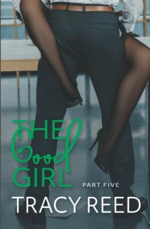 The Good Girl Part Five by Tracy Reed