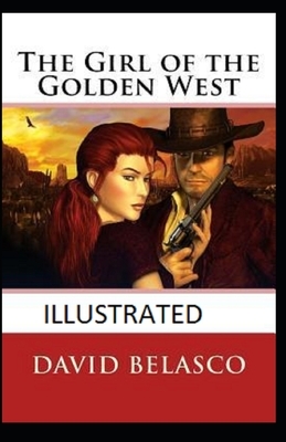 The Girl of the Golden West Illustrated by David Belasco