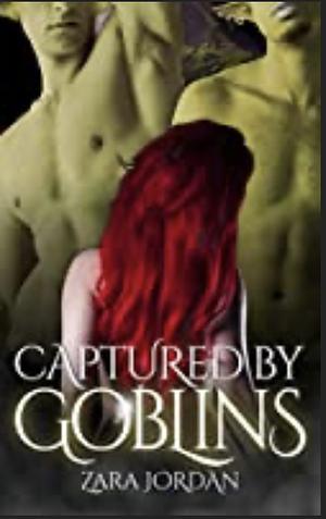 Captured by Goblins: A Reverse Harem MFMM Monster Erotica Short  by Zara Jordan