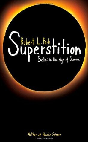 Superstition: Belief in the Age of Science by Robert L. Park