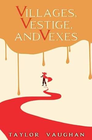 Villages, Vestige, and Vexes by Taylor Vaughan