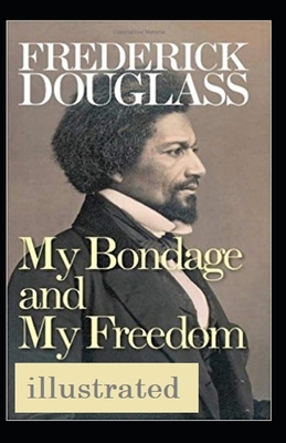 My Bondage and My Freedom Illustrated by Frederick Douglass