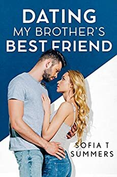 Dating My Brother's Best Friend by Sofia T. Summers