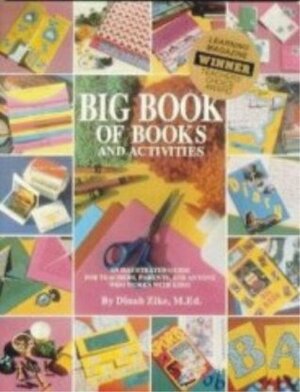 The Big Book of Books & Activities: An Illustrated Guide for Teacher, Parents, & Anyone Who Works with Kids! by Jessie J. Flores, Dinah Zike