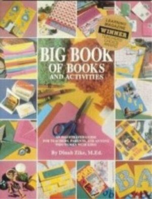 The Big Book of Books & Activities: An Illustrated Guide for Teacher, Parents, & Anyone Who Works with Kids! by Dinah Zike, Jessie J. Flores