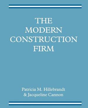 The Modern Construction Firm by Patricia M. Hillebrandt, Jacqueline Cannon