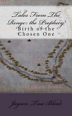 Tales From The Renge: the Prophecy: Birth of the Chosen One by Jaysen True Blood