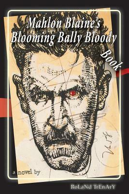 Mahlon Blaine's Blooming Bally Bloody Book by Roland Trenary