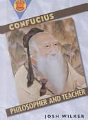 Confucius: Philosopher and Teacher by Josh Wilker