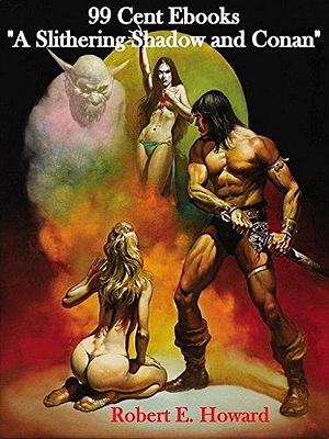 A Slithering Shadow and Conan by Robert E. Howard, Robert E. Howard