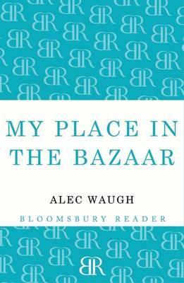 My Place in the Bazaar by Alec Waugh