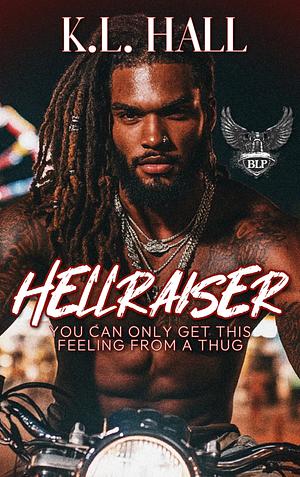 HELLRAISER: YOU CAN ONLY GET THIS FEELING FROM A THUG (BLP MOTORCYCLE CLUBS BOOK 6) by K.L. Hall