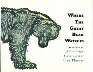 Where The Great Bear Watches by James Sage, Lisa Flather