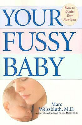 Your Fussy Baby: How to Soothe Your Newborn by Marc Weissbluth