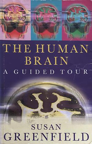 The Human Brain: A Guided Tour by Susan Greenfield