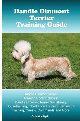 Dandie Dinmont Terrier Training Guide. Dandie Dinmont Terrier Training Book Includes: Dandie Dinmont Terrier Socializing, Housetraining, Obedience Tra by Catherine Ryan Hyde