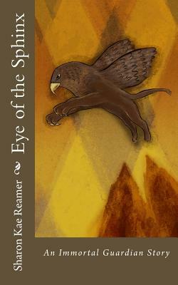Eye of the Sphinx: An Immortal Guardian Story by Sharon Kae Reamer