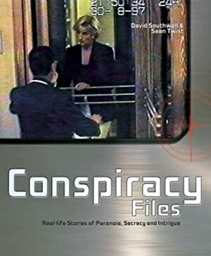 Conspiracy Files: Real-life Stories of Paranoia, Secrecy, and Intrigue by David Southwell