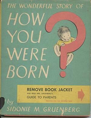 The Wonderful Story of How You Were Born by Sidonie Matsner Gruenberg