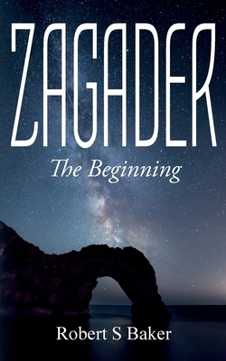 Zagader: The Beginning by Robert S. Baker